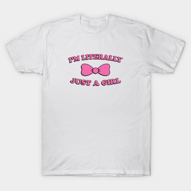 I'm Literally Just A Girl T-Shirt by Noureddine Ahmaymou 